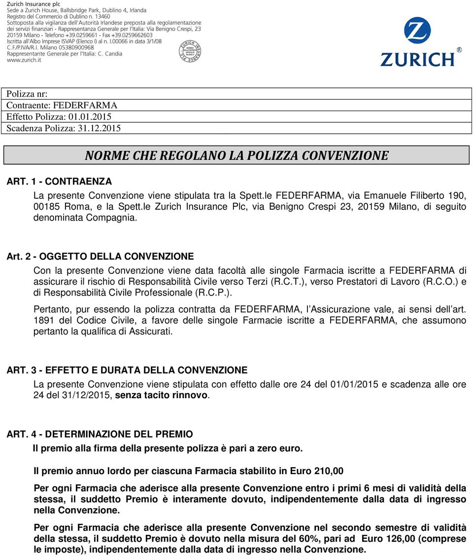 le Zurich Insurance Plc, via Benigno Crespi 23, 20159 Milano, di seguito denominata Compagnia. Art.