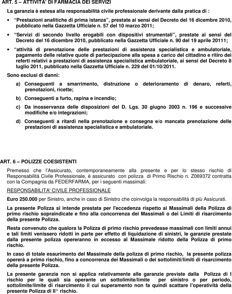 57 del 10 marzo 2011; Servizi di secondo livello erogabili con dispositivi strumentali, prestate ai sensi del  90 del 19 aprile 20111; attività di prenotazione delle prestazioni di assistenza