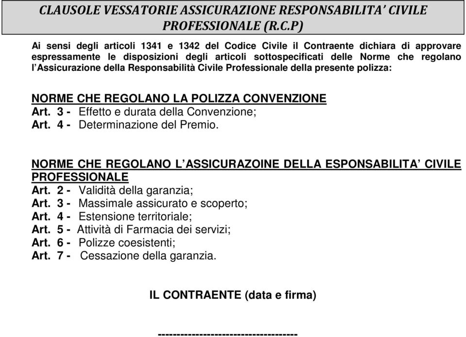 3 - Effetto e durata della Convenzione; Art. 4 - Determinazione del Premio. NORME CHE REGOLANO L ASSICURAZOINE DELLA ESPONSABILITA CIVILE PROFESSIONALE Art. 2 - Validità della garanzia; Art.