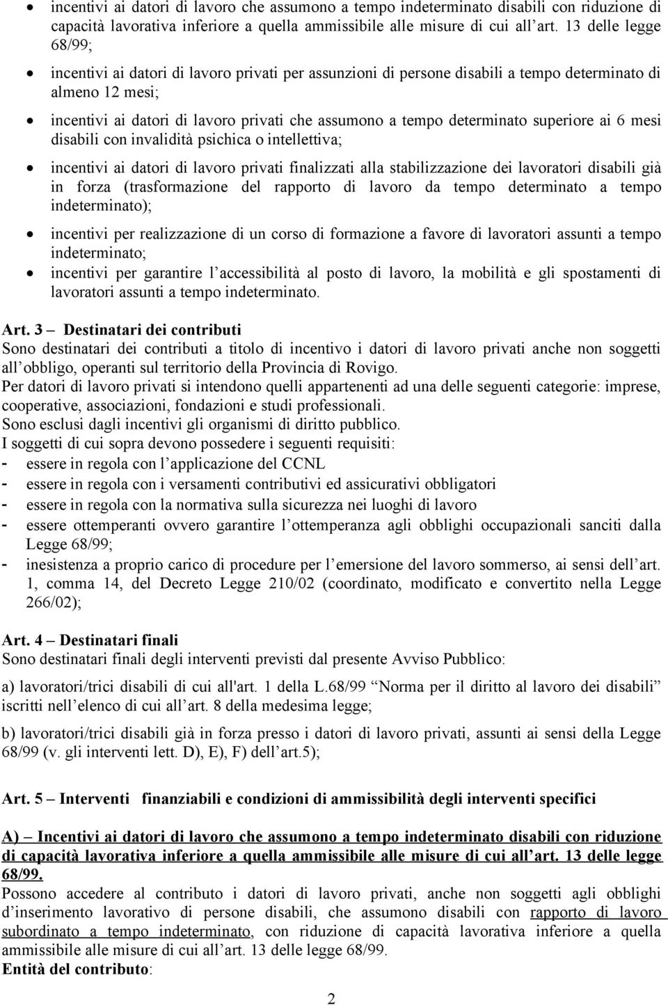 determinato superiore ai 6 mesi disabili con invalidità psichica o intellettiva; incentivi ai datori di lavoro privati finalizzati alla stabilizzazione dei lavoratori disabili già in forza