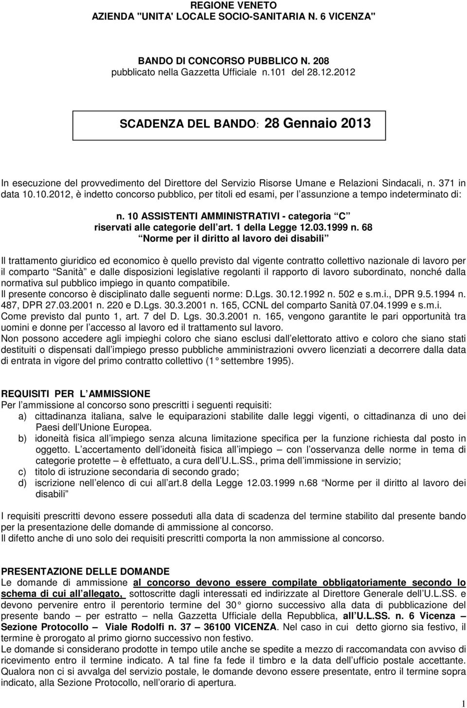 10.2012, è indetto concorso pubblico, per titoli ed esami, per l assunzione a tempo indeterminato di: n. 10 ASSISTENTI AMMINISTRATIVI - categoria C riservati alle categorie dell art. 1 della Legge 12.