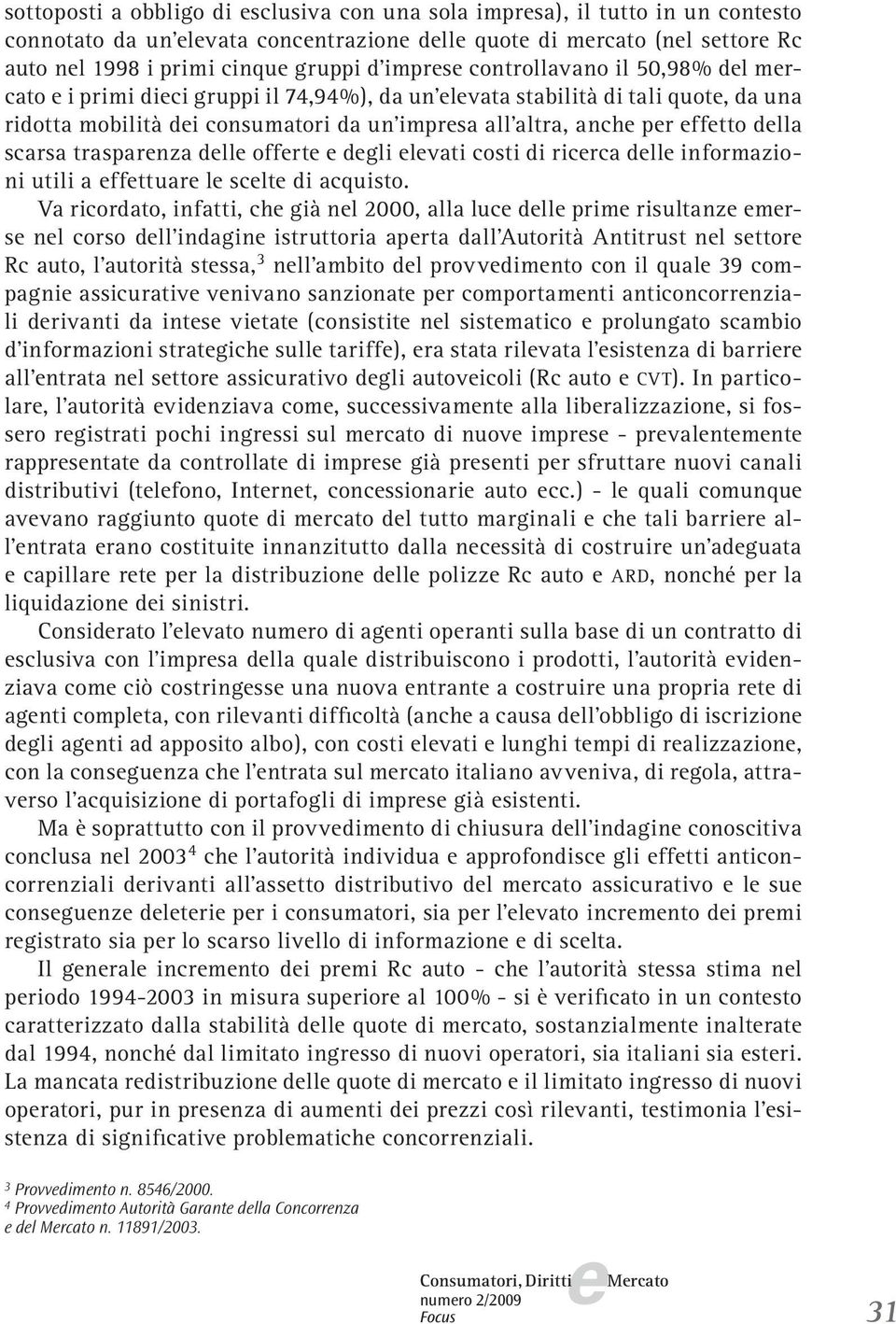 trasparnza dll offrt dgli lvati costi di ricrca dll informazioni utili a ffttuar l sclt di acquisto.