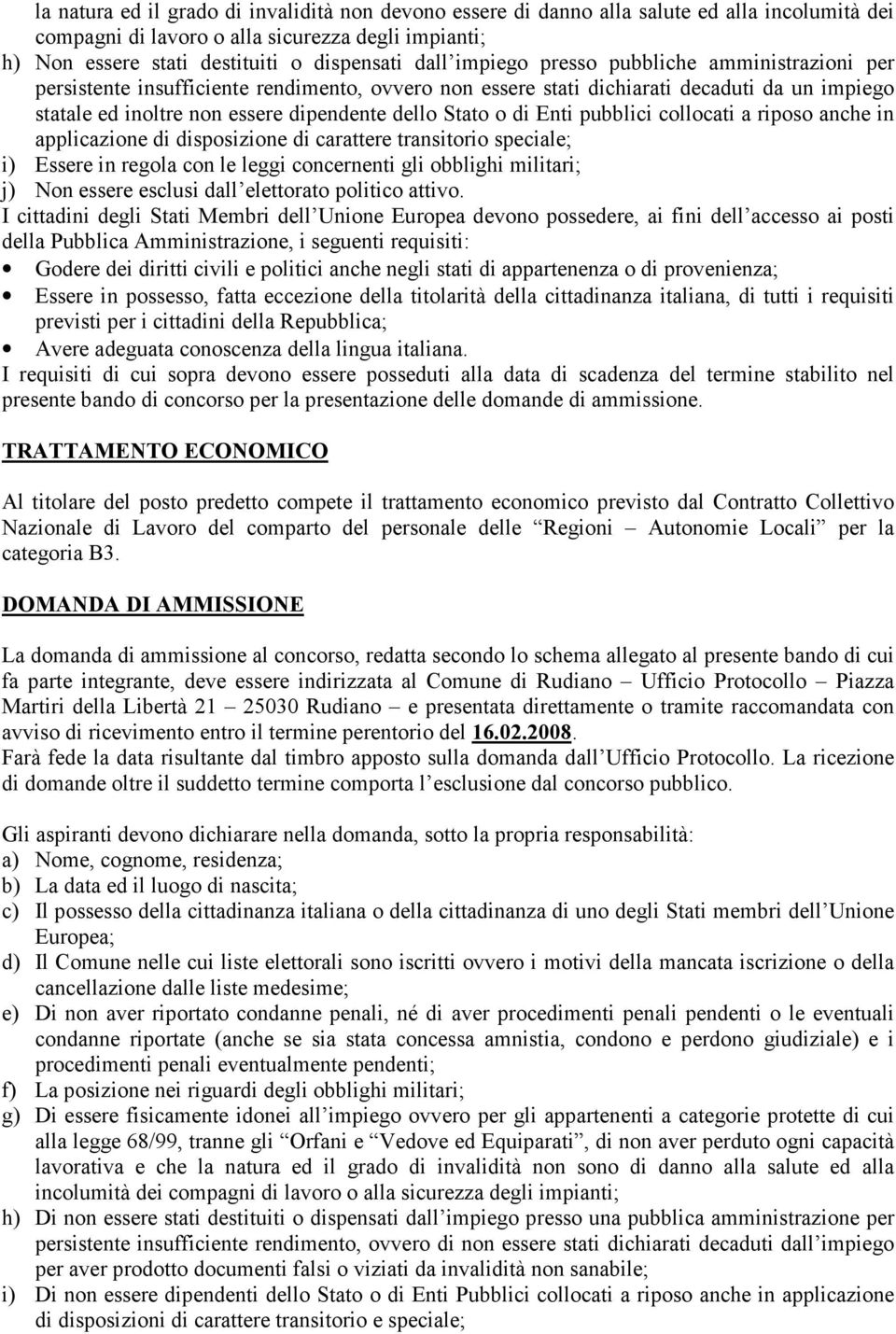 Enti pubblici collocati a riposo anche in applicazione di disposizione di carattere transitorio speciale; i) Essere in regola con le leggi concernenti gli obblighi militari; j) Non essere esclusi