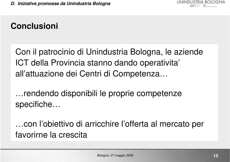 attuazione dei Centri di Competenza rendendo disponibili le proprie competenze