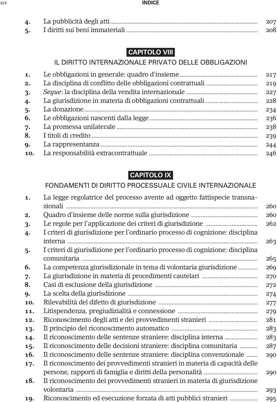 .. 228 5. La donazione... 234 6. Le obbligazioni nascenti dalla legge... 236 7. La promessa unilaterale... 238 8. I titoli di credito... 239 9. La rappresentanza... 244 10.