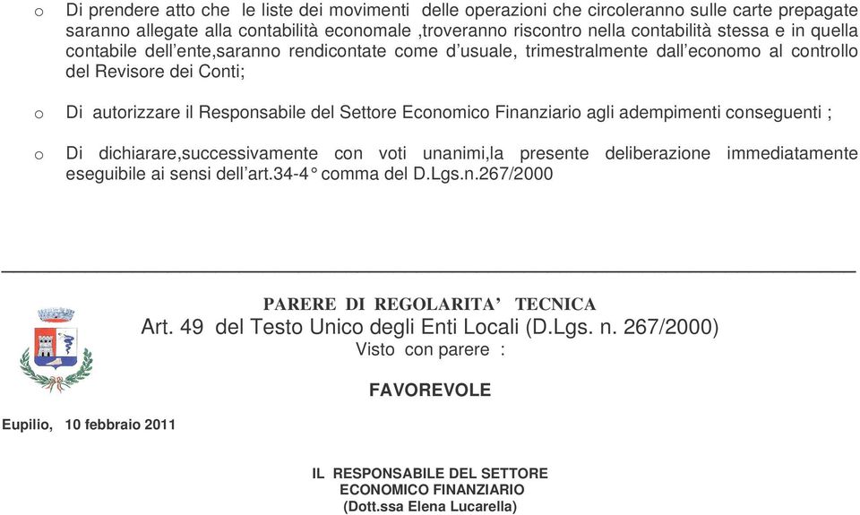 cnseguenti ; Di dichiarare,successivamente cn vti unanimi,la presente deliberazine immediatamente eseguibile ai sensi dell art.34-4 cmma del D.Lgs.n.267/2000 Eupili, 10 febbrai 2011 PARERE DI REGOLARITA TECNICA Art.