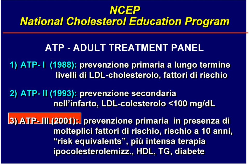 secondaria nell infarto, LDL-colesterolo <100 mg/dl 3) ATP- III (2001): prevenzione primaria in presenza di