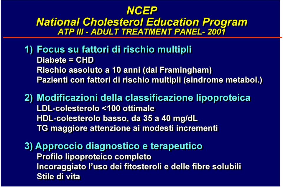 ) 2) Modificazioni della classificazione lipoproteica LDL-colesterolo <100 ottimale HDL-colesterolo basso, da 35 a 40 mg/dl TG maggiore