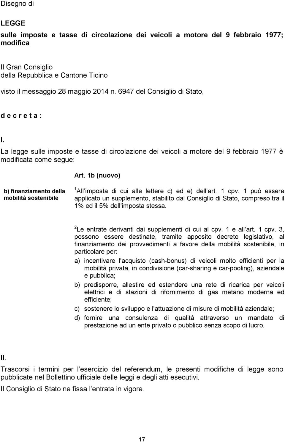 1b (nuovo) b) finanziamento della mobilità sostenibile 1 All imposta di cui alle lettere c) ed e) dell art. 1 cpv.