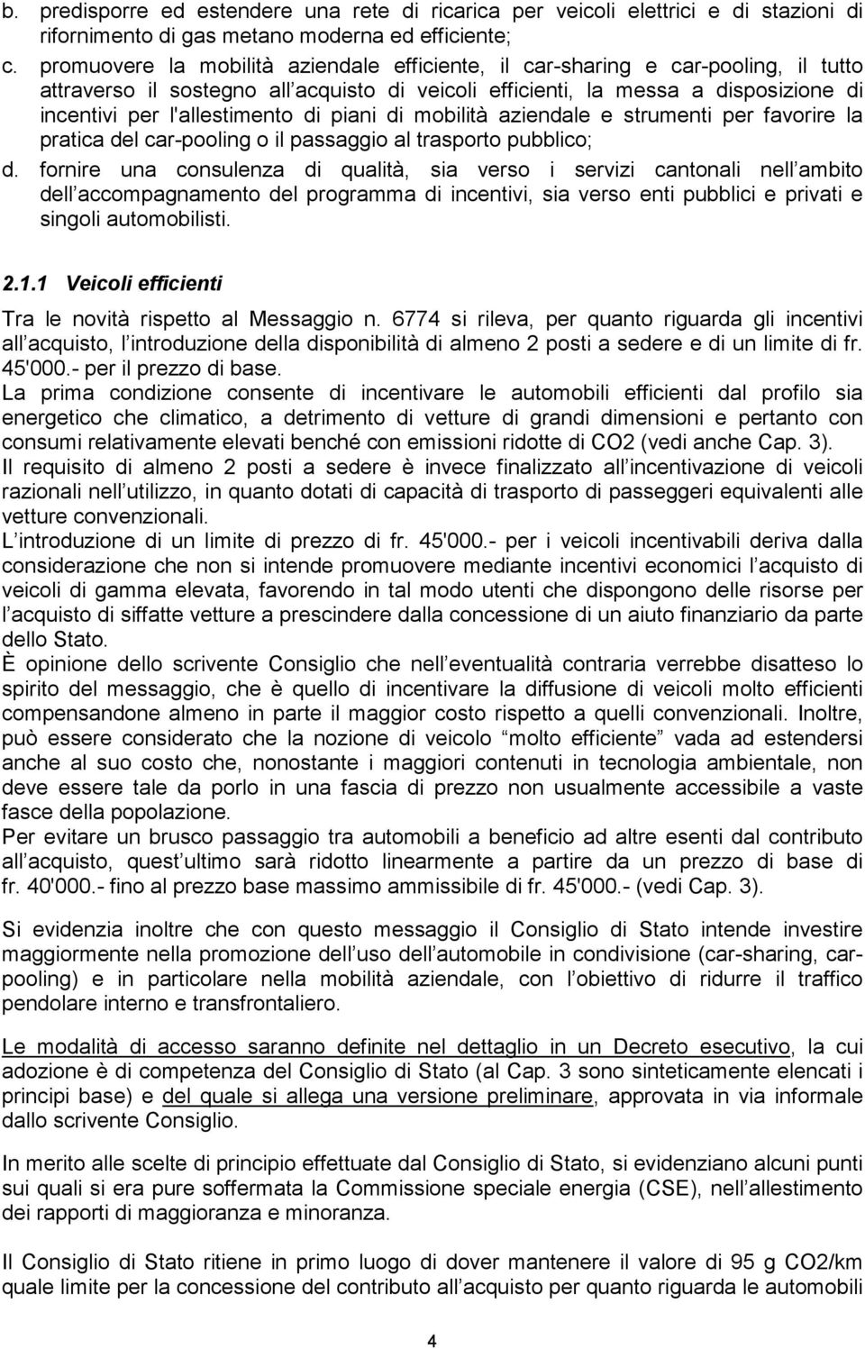 di piani di mobilità aziendale e strumenti per favorire la pratica del car-pooling o il passaggio al trasporto pubblico; d.