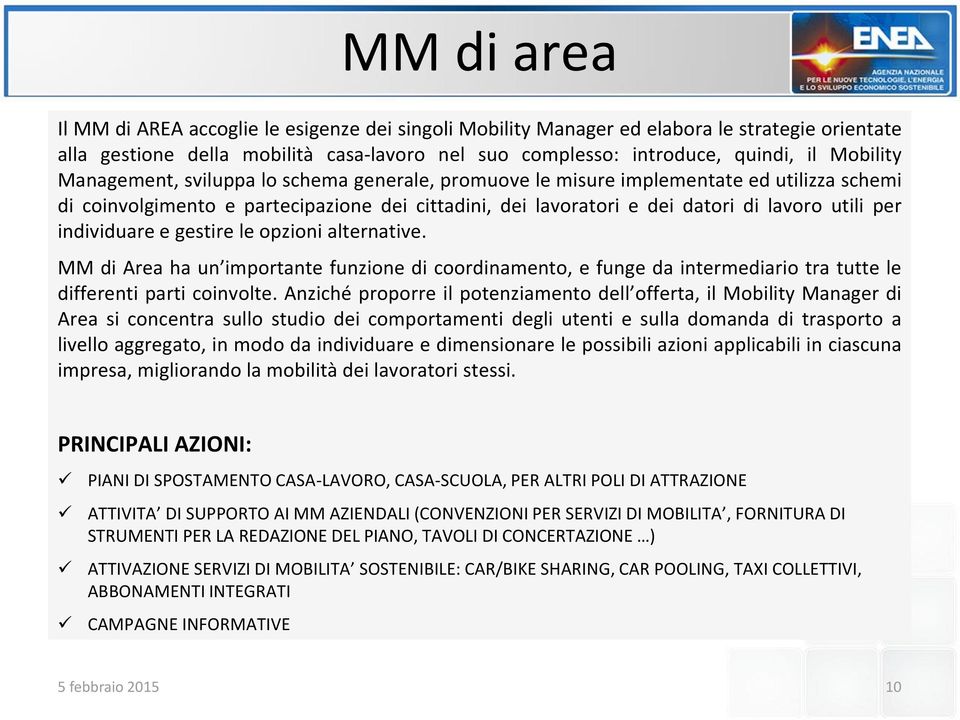 individuare e gestire le opzioni alternative. MM di Area ha un importante funzione di coordinamento, e funge da intermediario tra tutte le differenti parti coinvolte.