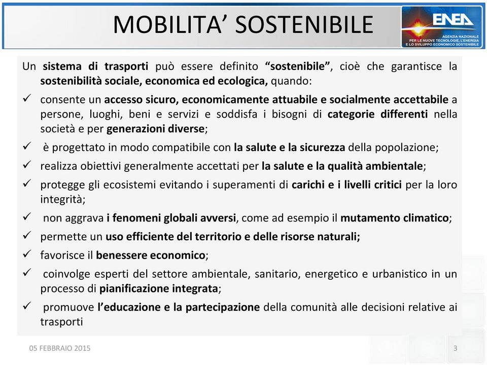 salute e la sicurezza della popolazione; realizza obiettivi generalmente accettati per la salute e la qualità ambientale; protegge gli ecosistemi evitando i superamenti di carichi e i livelli critici