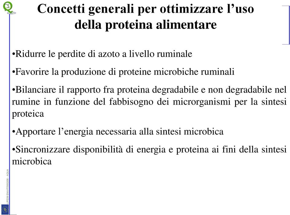 degradabile nel rumine in funzione del fabbisogno dei microrganismi per la sintesi proteica Apportare l energia