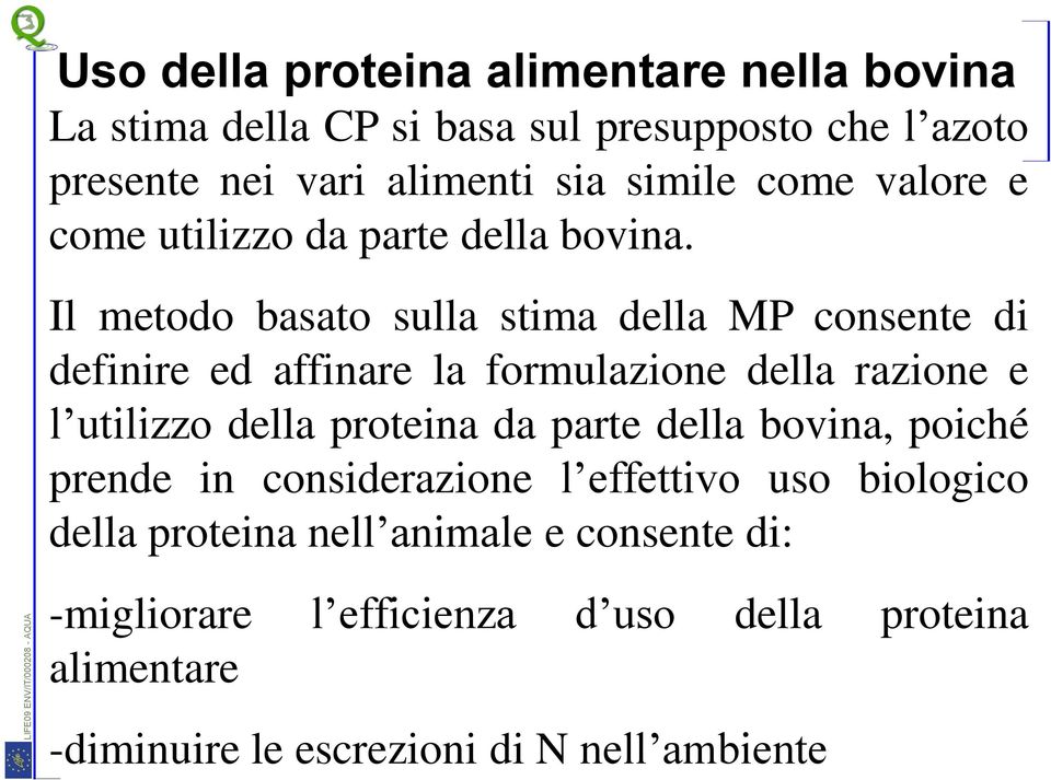 Il metodo basato sulla stima della MP consente di definire ed affinare la formulazione della razione e l utilizzo della proteina da