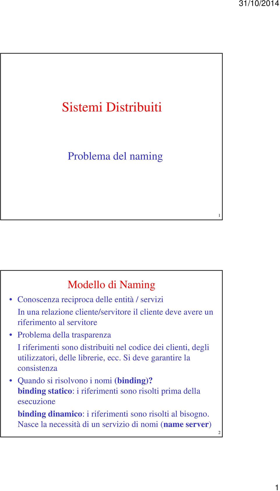 utilizzatori, delle librerie, ecc. Si deve garantire la consistenza Quando si risolvono i nomi (binding)?