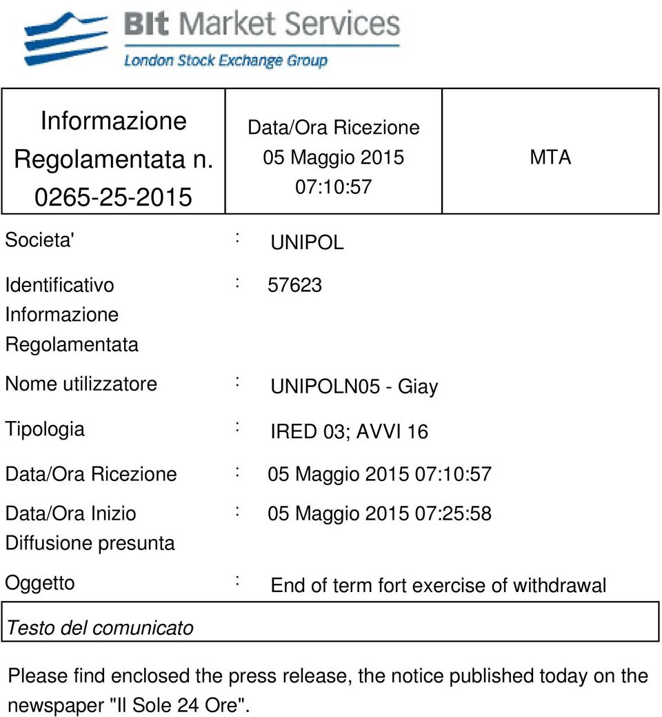 57623 Nome utilizzatore : UNIPOLN05 - Giay Tipologia : IRED 03; AVVI 16 Data/Ora Ricezione : 05 Maggio 2015 07:10:57 Data/Ora