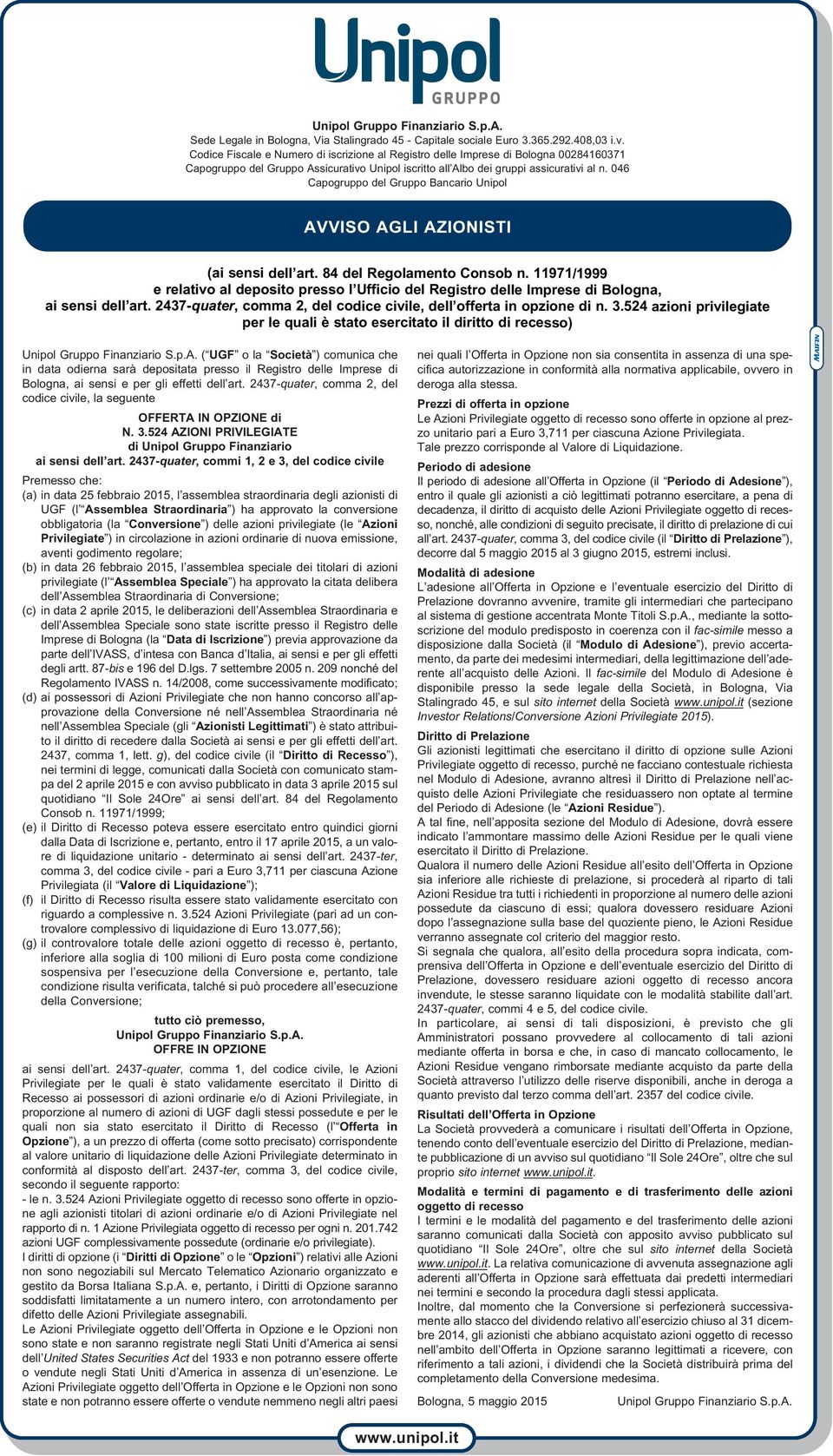 046 Capogruppo del Gruppo Bancario Unipol AVVISO AGLI AZIONISTI (ai sensi dell art. 84 del Regolamento Consob n.