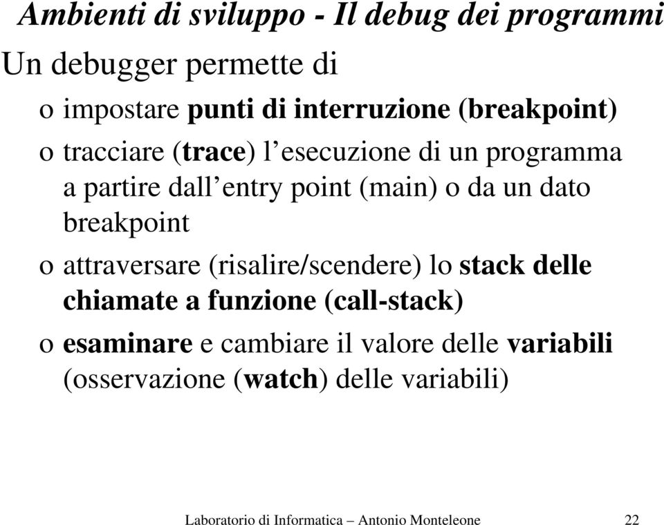 breakpoint o attraversare (risalire/scendere) lo stack delle chiamate a funzione (call-stack) o esaminare e