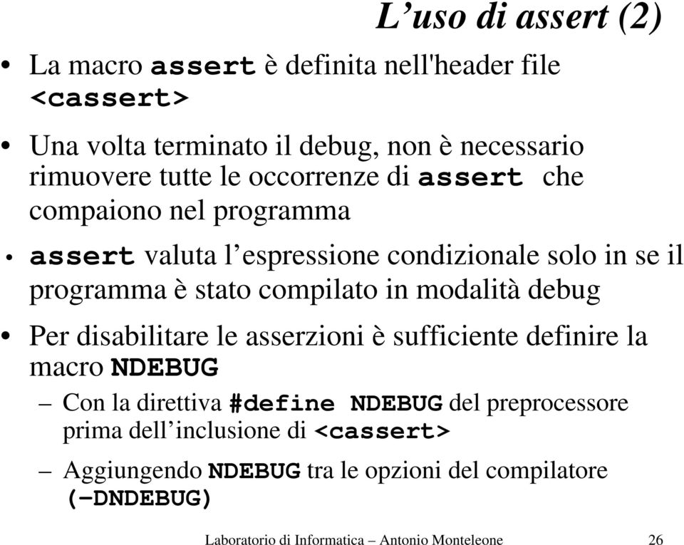 modalità debug Per disabilitare le asserzioni è sufficiente definire la macro NDEBUG Con la direttiva #define NDEBUG del preprocessore
