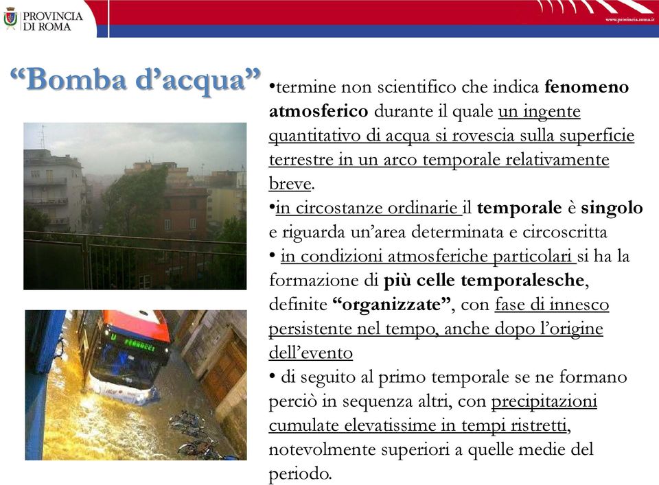 in circostanze ordinarie il temporale è singolo e riguarda un area determinata e circoscritta in condizioni atmosferiche particolari si ha la formazione di più celle