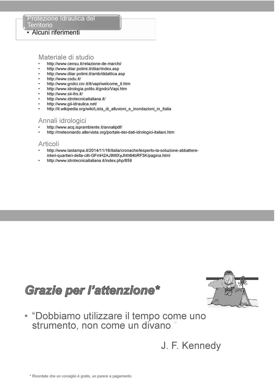 net/ http://it.wikipedia.org/wiki/lista_di_alluvioni_e_inondazioni_in_italia Annali idrologici http://www.acq.isprambiente.it/annalipdf/ http://meteoniardo.altervista.