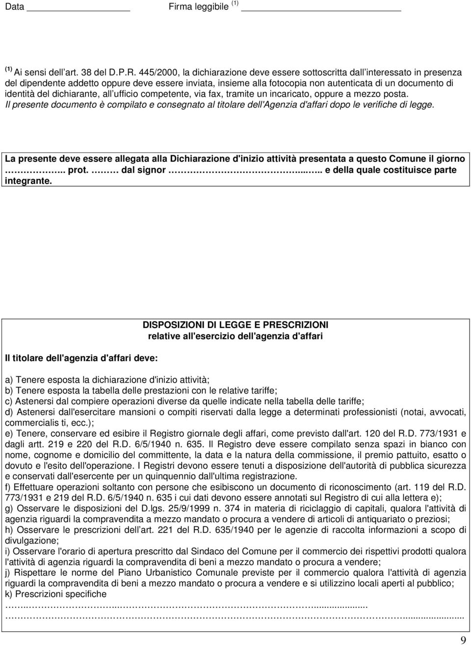 del dichiarante, all ufficio competente, via fax, tramite un incaricato, oppure a mezzo posta.