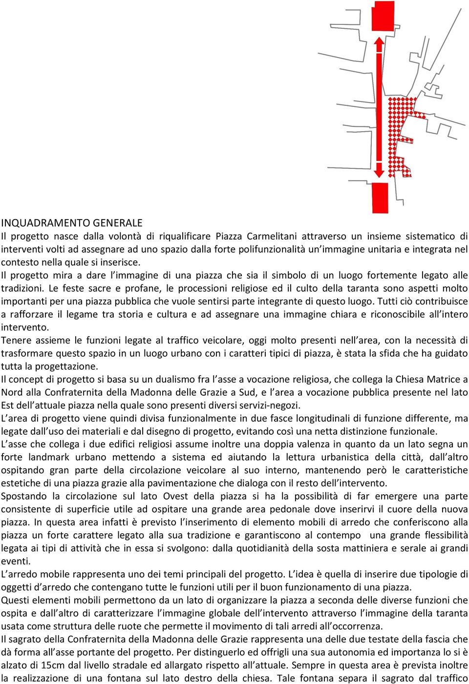 Il progetto mira a dare l immagine di una piazza che sia il simbolo di un luogo fortemente legato alle tradizioni.