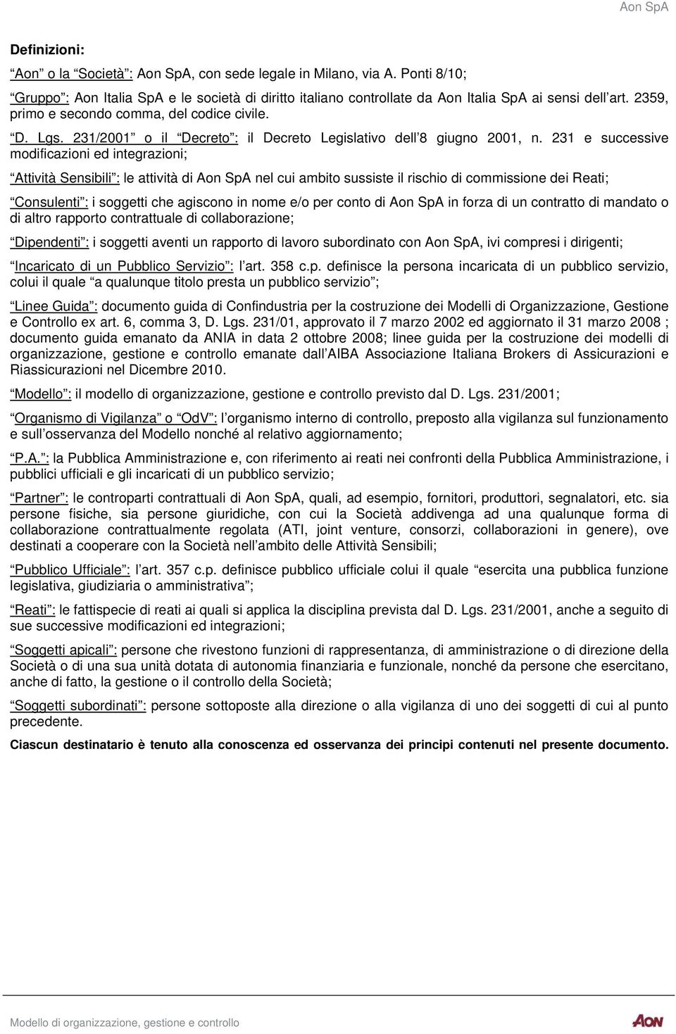 231 e successive modificazioni ed integrazioni; Attività Sensibili : le attività di Aon SpA nel cui ambito sussiste il rischio di commissione dei Reati; Consulenti : i soggetti che agiscono in nome