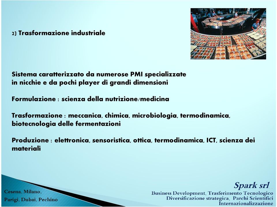 nutrizione/medicina Trasformazione : meccanica, chimica, microbiologia, termodinamica,