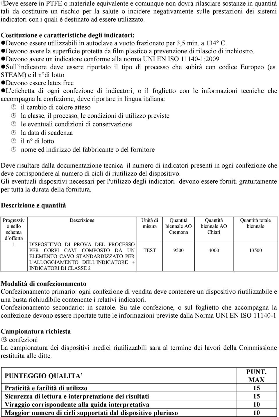 Devono avere la superficie protetta da film plastico a prevenzione di rilascio di inchiostro.