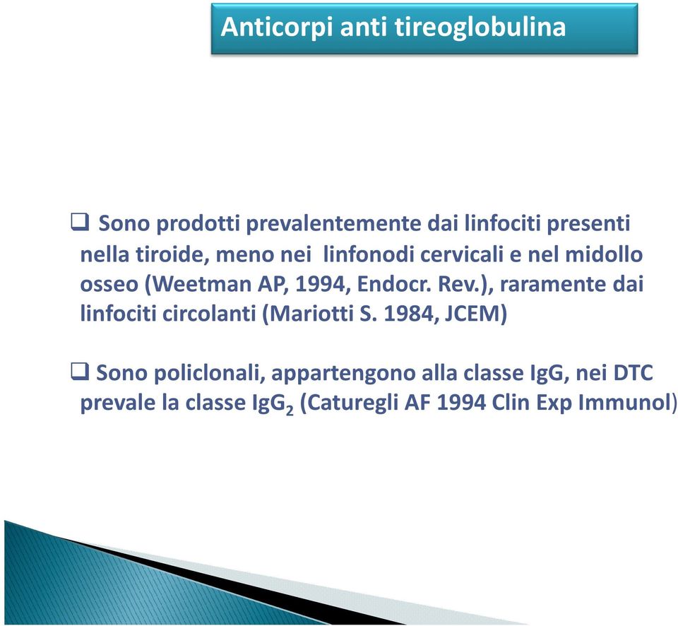 Endocr. Rev.), raramente dai linfociti circolanti(mariotti S.