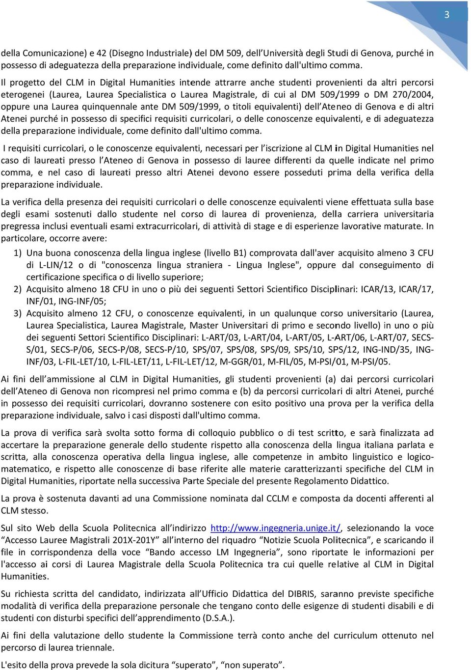 quinqunnal ant DM 509/999, o titoli quivalnti) dll Atno di Gnova di altri Atni purché in posssso di spcifici rquisiti curricolari, o dll conoscnz quivalnti, di adguatzza a dlla prparazion individual,