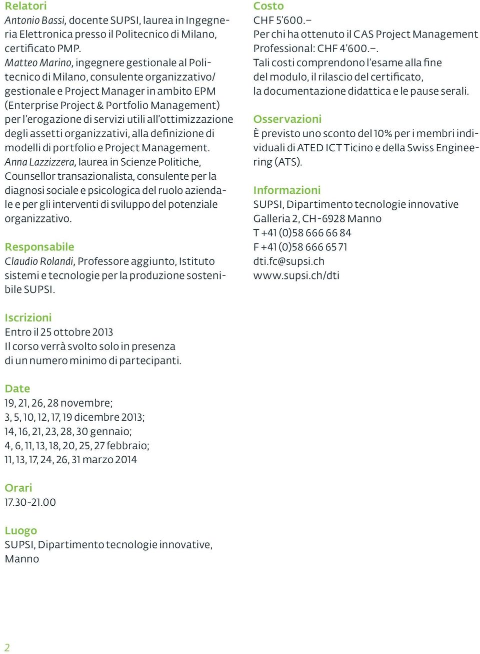 servizi utili all ottimizzazione degli assetti organizzativi, alla definizione di modelli di portfolio e Project Management.