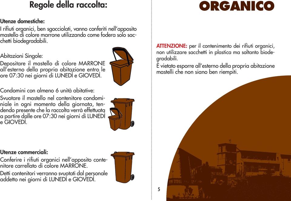 ORGANICO ATTENZIONE: per il contenimento dei rifiuti organici, non utilizzare sacchetti in plastica ma soltanto biodegradabili.