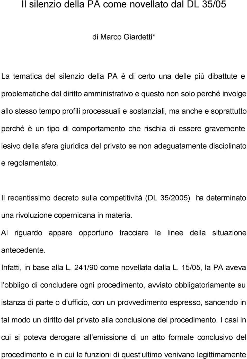 se non adeguatamente disciplinato e regolamentato. Il recentissimo decreto sulla competitività (DL 35/2005) ha determinato una rivoluzione copernicana in materia.