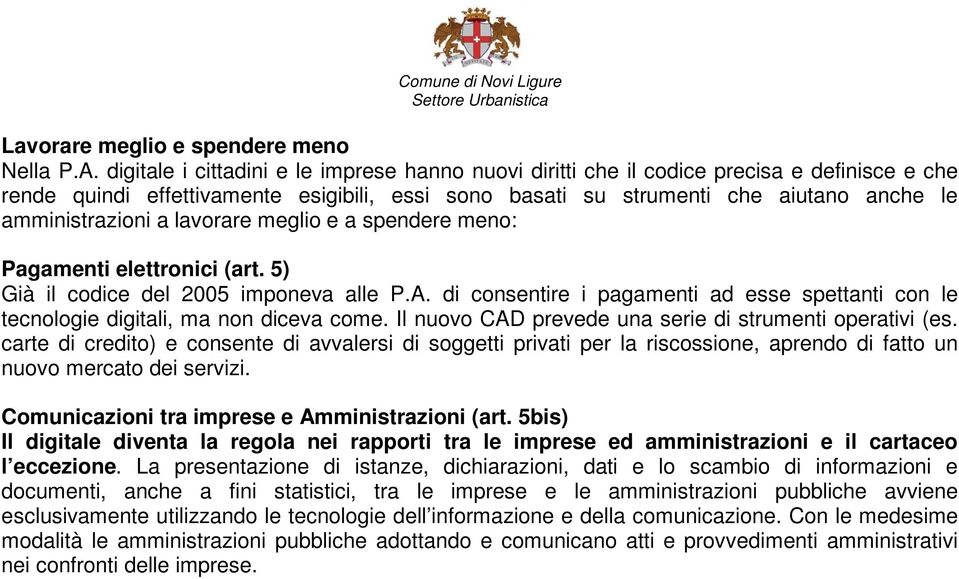 a lavorare meglio e a spendere meno: Pagamenti elettronici (art. 5) Già il codice del 2005 imponeva alle P.A.