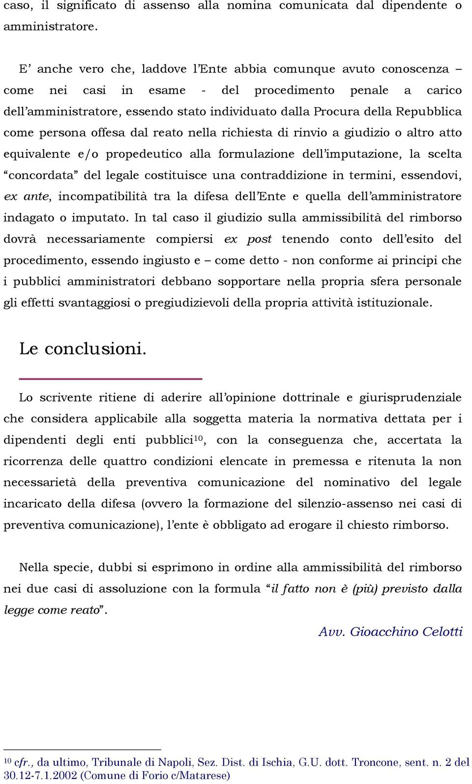 Repubblica come persona offesa dal reato nella richiesta di rinvio a giudizio o altro atto equivalente e/o propedeutico alla formulazione dell imputazione, la scelta concordata del legale costituisce