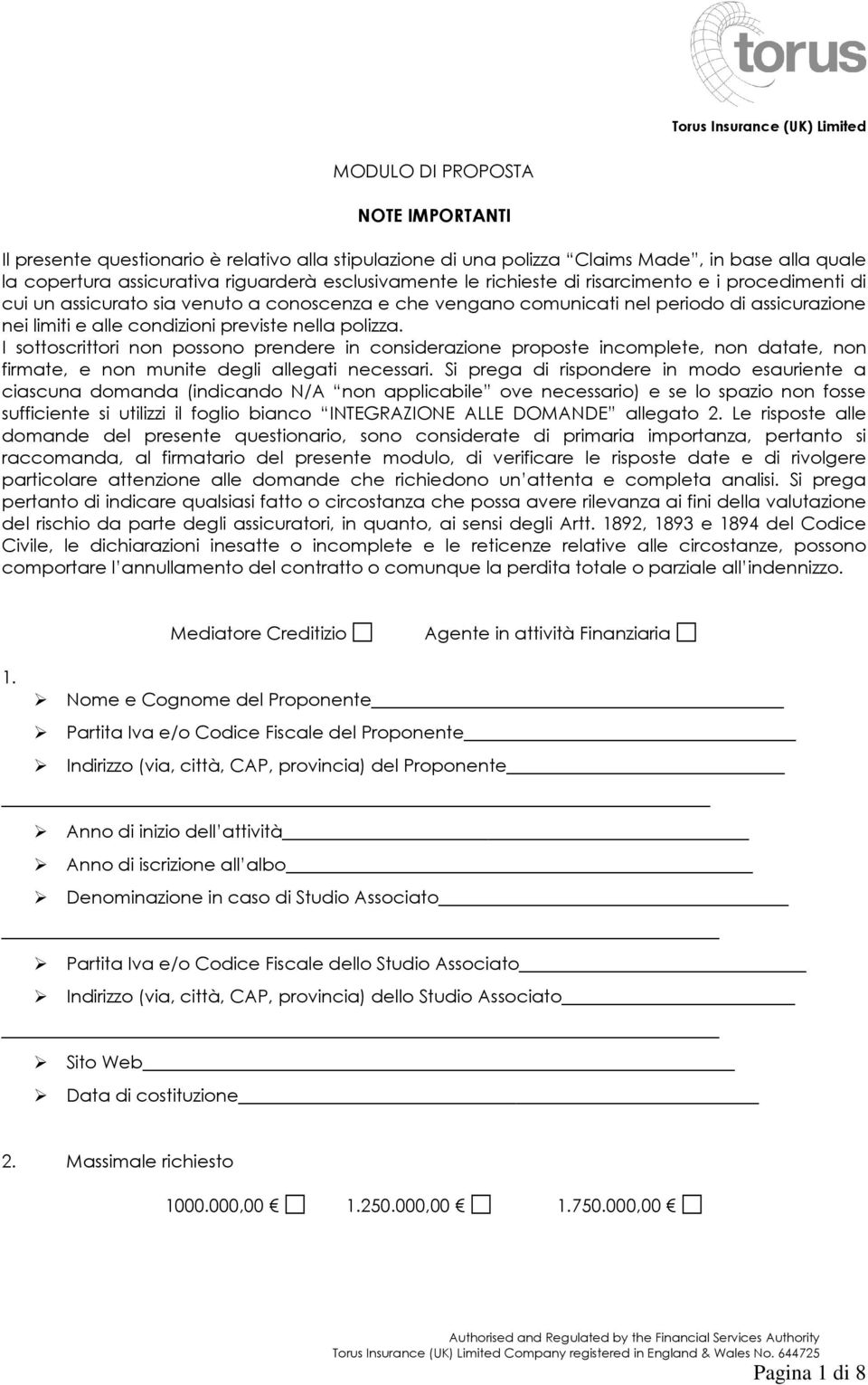 I sottoscrittori non possono prendere in considerazione proposte incomplete, non datate, non firmate, e non munite degli allegati necessari.