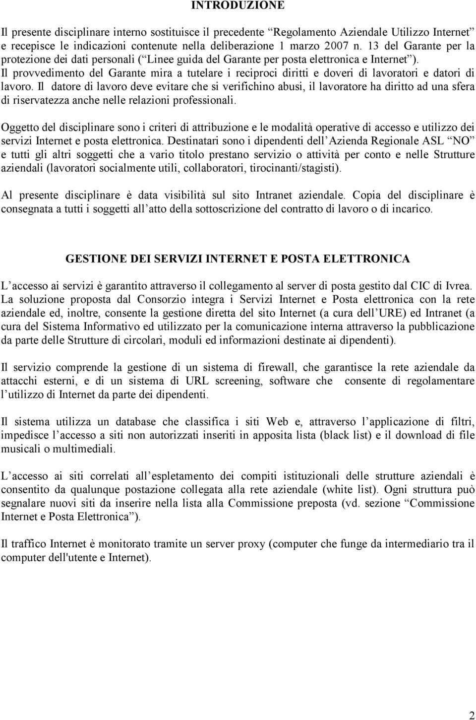 Il provvedimento del Garante mira a tutelare i reciproci diritti e doveri di lavoratori e datori di lavoro.