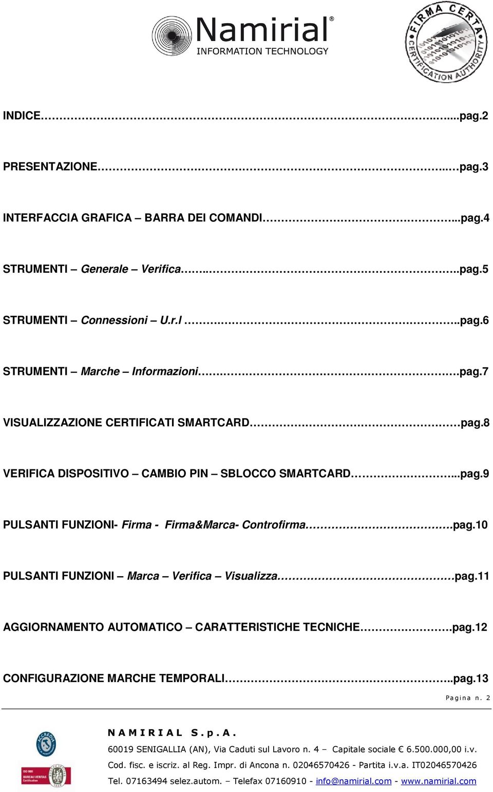 8 VERIFICA DISPOSITIVO CAMBIO PIN SBLOCCO SMARTCARD...pag.9 PULSANTI FUNZIONI- Firma - Firma&Marca- Controfirma.pag.10 PULSANTI FUNZIONI Marca Verifica Visualizza pag.