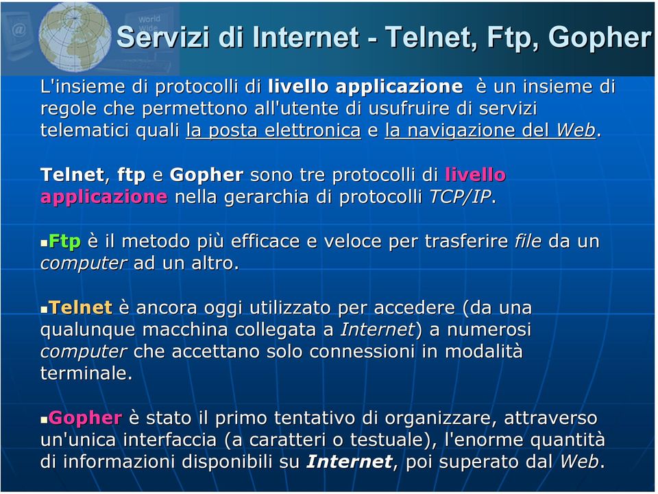 Ftp è il metodo più efficace e veloce per trasferire file da un computer ad un altro.