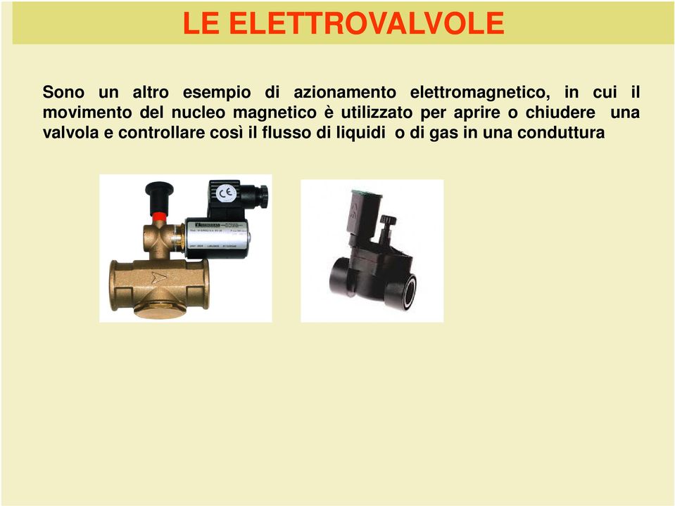 magnetico è utilizzato per aprire o chiudere una valvola