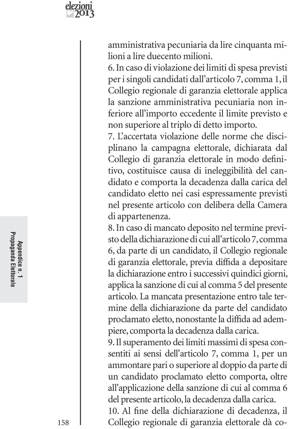 inferiore all importo eccedente il limite previsto e non superiore al triplo di detto importo. 7.