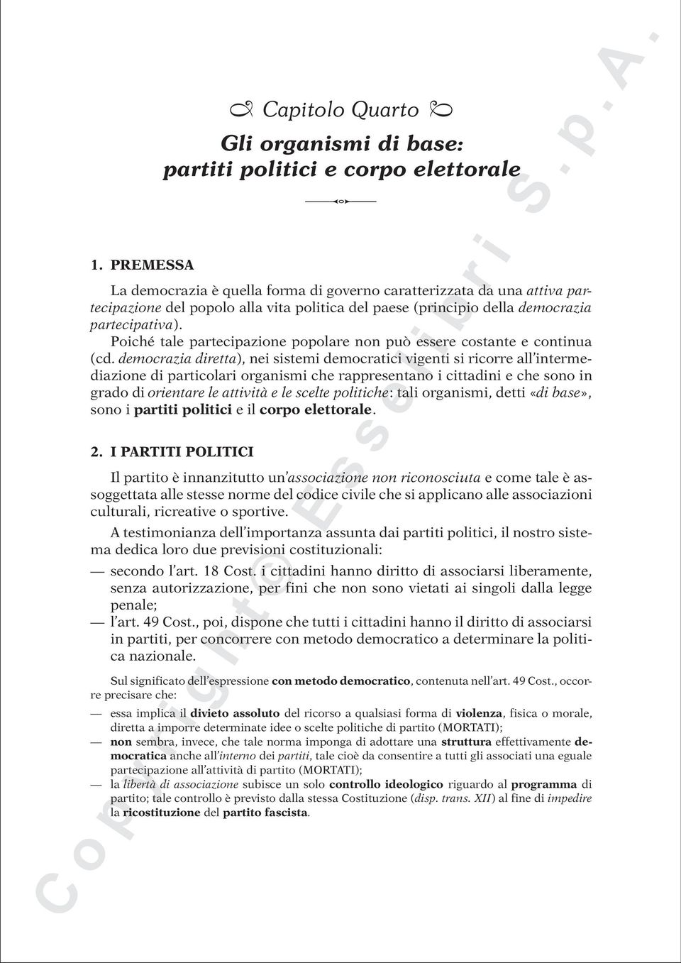 democrazia diretta), nei sistemi democratici vigenti si ricorre all intermediazione di particolari organismi che rappresentano i cittadini e che sono in grado di orientare le attività e le scelte