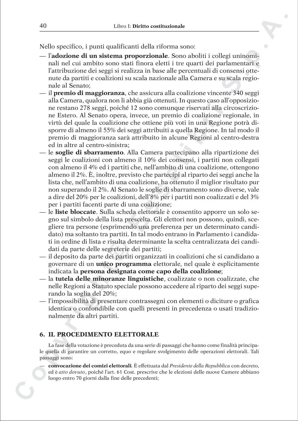 partiti e coalizioni su scala nazionale alla Camera e su scala regionale al Senato; il premio di maggioranza, che assicura alla coalizione vincente 340 seggi alla Camera, qualora non li abbia già