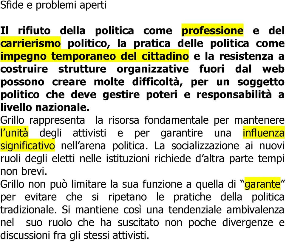 Grillo rappresenta la risorsa fondamentale per mantenere l unità degli attivisti e per garantire una influenza significativo nell arena politica.