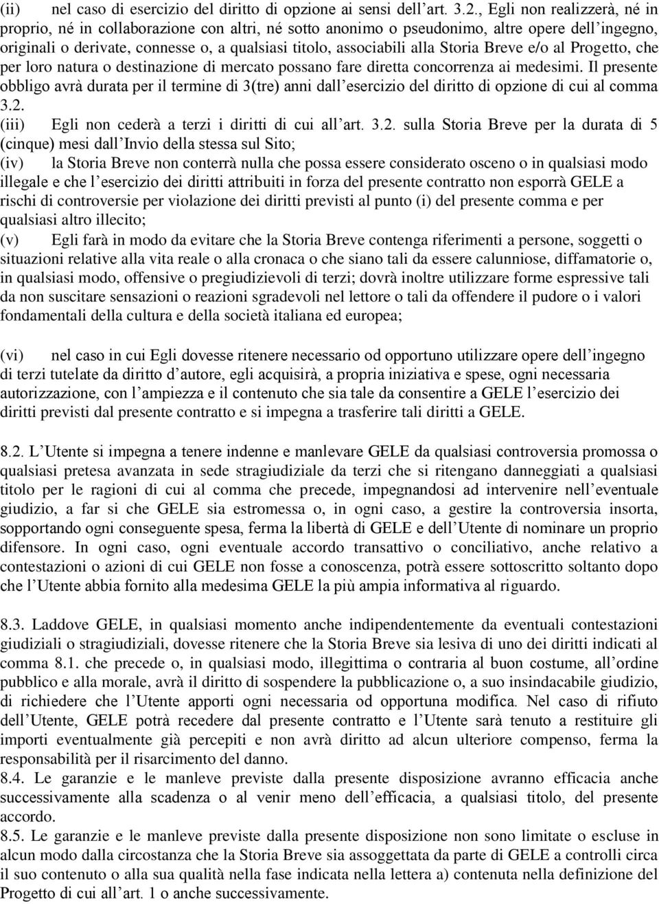 Storia Breve e/o al Progetto, che per loro natura o destinazione di mercato possano fare diretta concorrenza ai medesimi.