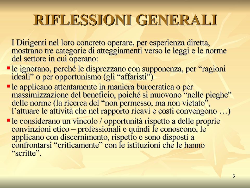 muovono nelle pieghe delle norme (la ricerca del non permesso, ma non vietato, l attuare le attività che nel rapporto ricavi e costi convengono ) le considerano un vincolo / opportunità