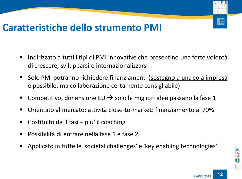 consigliabile) Competitivo, dimensione EU solo le migliori idee passano la fase 1 Orientato al mercato; attività close-to-market: finanziamento al