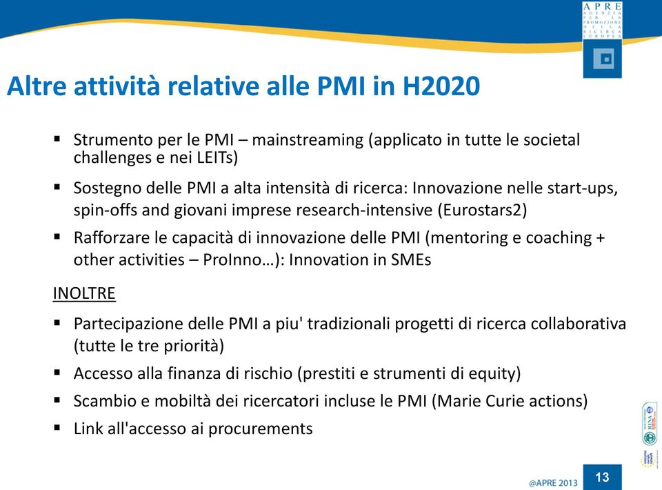 coaching + other activities ProInno ): Innovation in SMEs INOLTRE Partecipazione delle PMI a piu' tradizionali progetti di ricerca collaborativa (tutte le tre priorità)